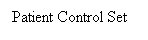 Text Box: Patient Control Set
