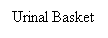 Text Box: Urinal Basket

